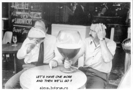 Poze haioase - Let's have one more and then we'll go!! - Poze